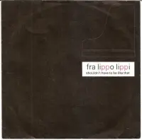 Fra Lippo Lippi - Shouldn't Have To Be Like That