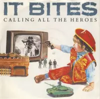 It Bites - Calling All The Heroes