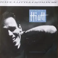 John Hiatt - Have A Little Faith In Me