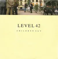 Level 42 - Children Say