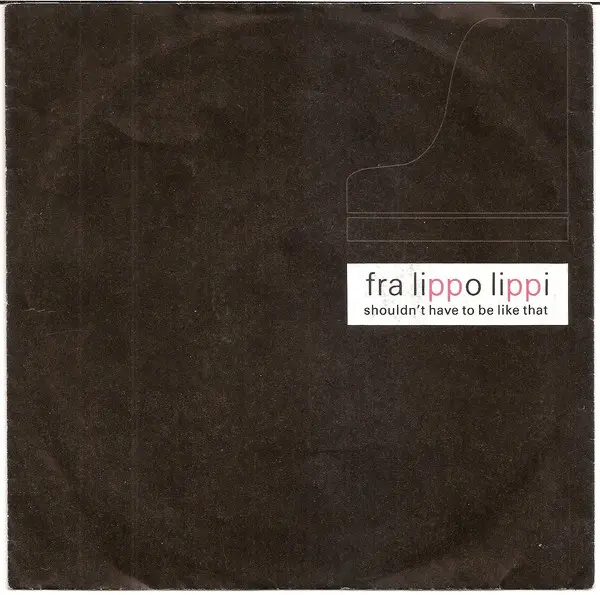 Fra Lippo Lippi - Shouldn't Have To Be Like That