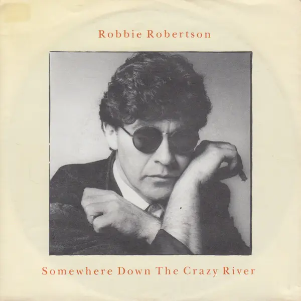 Robbie Robertson - Somewhere Down The Crazy River